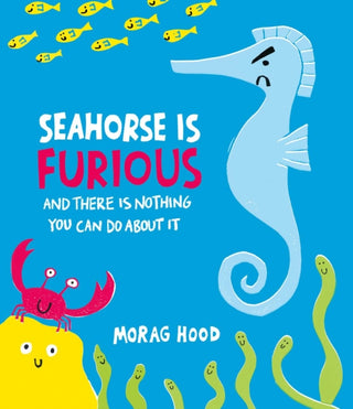 Cover image for 9781398548749 - Seahorse is Furious