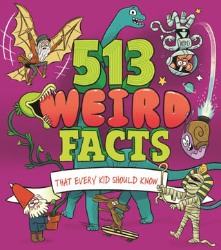 Cover image for 9781398827073 - 513 Weird Facts That Every Kid Should Know