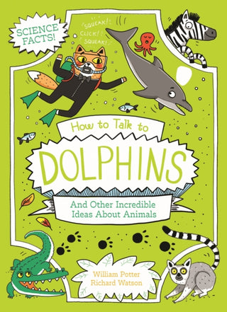 Cover image for 9781398834811 - How to Talk to Dolphins and Other Incredible Ideas About Animals