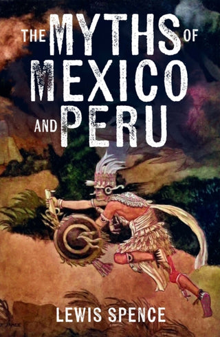 Cover image for 9781398864689 - The Myths of Mexico and Peru