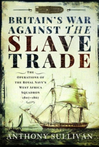 Cover image for 9781399000017 - Britain's War Against the Slave Trade
