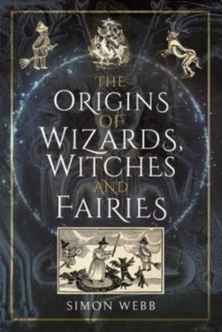 Cover image for 9781399000079 - The Origins of Wizards, Witches and Fairies