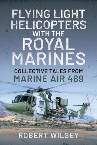 Cover image for 9781399002509 - Flying Light Helicopters with the Royal Marines