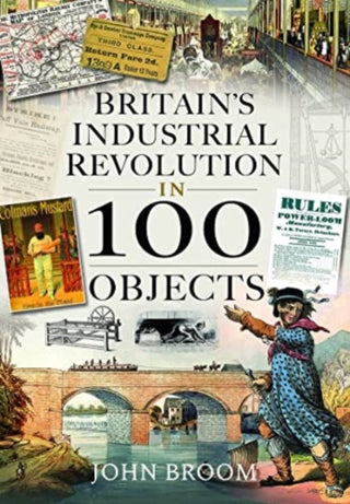 Cover image for 9781399003933 - Britain's Industrial Revolution in 100 Objects