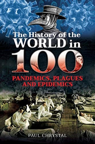 Cover image for 9781399005425 - The History of the World in 100 Pandemics, Plagues and Epidemics