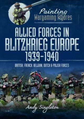 Cover image for 9781399005678 - Painting Wargaming Figures: Allied Forces in Blitzkrieg Europe, 1939 1940