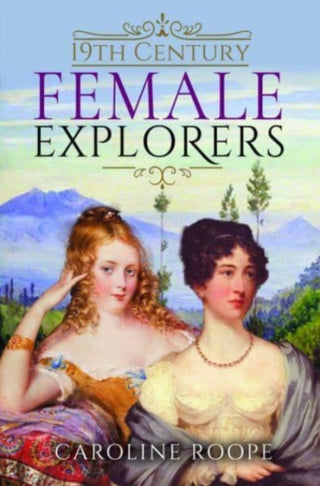 Cover image for 9781399006866 - 19th Century Female Explorers