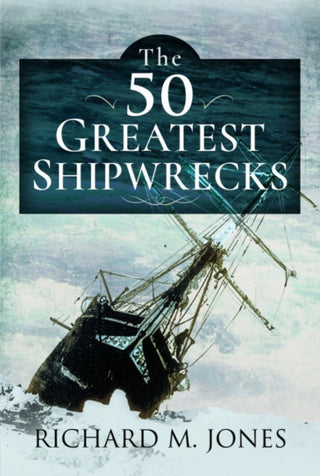 Cover image for 9781399008044 - The 50 Greatest Shipwrecks
