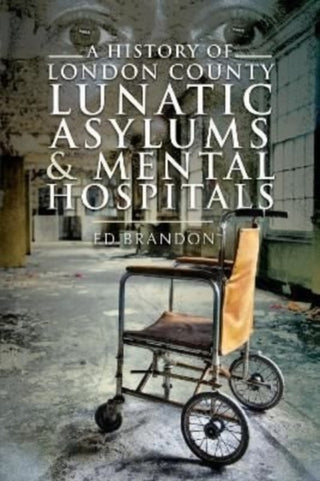 Supplemental image for 9781399008730 - A History of London County Lunatic Asylums & Mental Hospitals