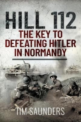 Cover image for 9781399010474 - Hill 112: The Key to defeating Hitler in Normandy