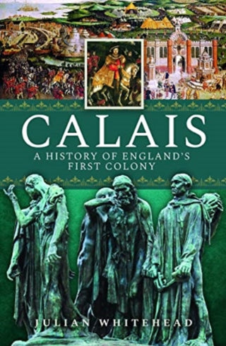 Cover image for 9781399010719 - Calais: A History of England's First Colony