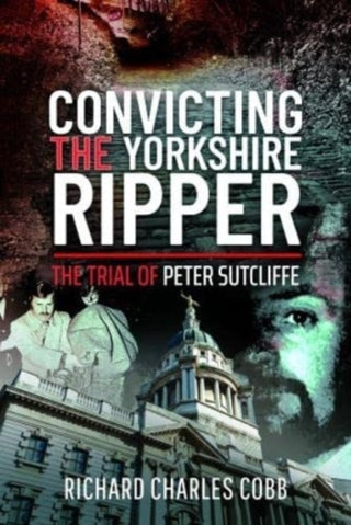 Cover image for 9781399011877 - Convicting the Yorkshire Ripper