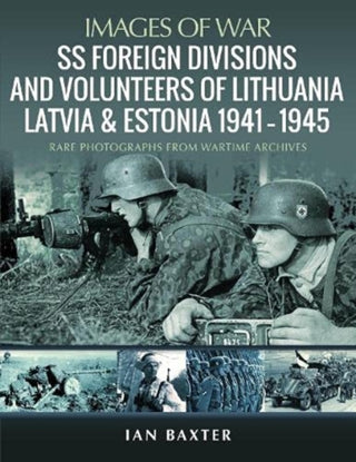 Cover image for 9781399012980 - SS Foreign Divisions & Volunteers of Lithuania, Latvia and Estonia, 1941 1945