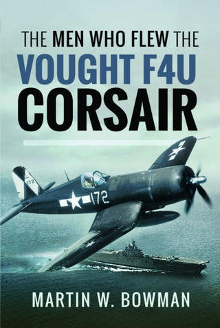 Cover image for 9781399014946 - The Men Who Flew the Vought F4U Corsair