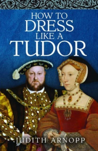 Cover image for 9781399015356 - How to Dress Like a Tudor