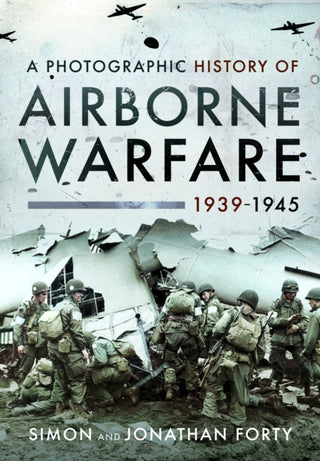 Cover image for 9781399020756 - A Photographic History of Airborne Warfare, 1939–1945