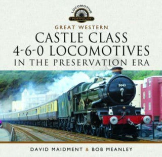 Cover image for 9781399022668 - Great Western Castle Class 4-6-0 Locomotives in the Preservation Era