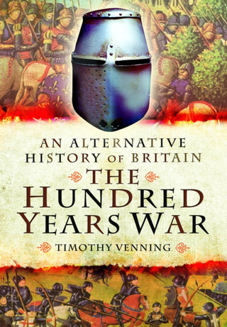 Cover image for 9781399024495 - An Alternative History of Britain: The Hundred Years War