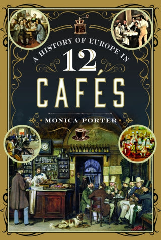 Cover image for 9781399031523 - A History of Europe in 12 Cafes
