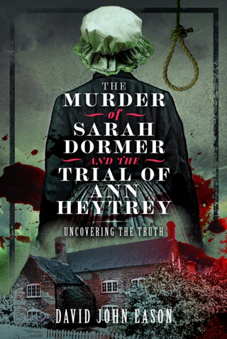 Cover image for 9781399032643 - The Murder of Sarah Dormer and the Trial of Ann Heytrey