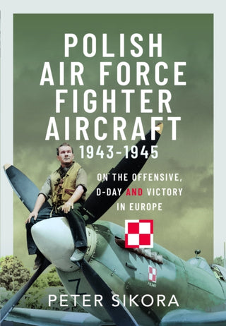 Cover image for 9781399032896 - Polish Air Force Fighter Aircraft, 1943-1945