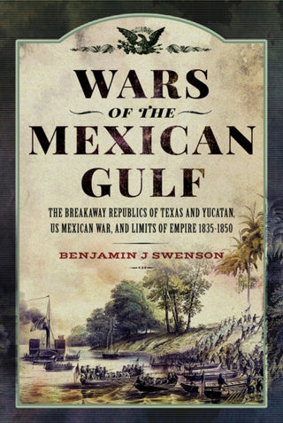 Cover image for 9781399033701 - Wars of the Mexican Gulf