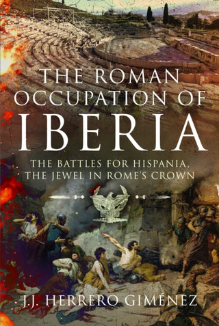 Cover image for 9781399034692 - The Roman Occupation of Iberia
