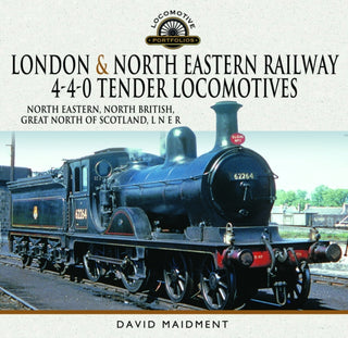 Cover image for 9781399036849 - London & North Eastern Railway 4-4-0 Tender Locomotives - North Eastern, North British, Great North of Scotland, L N E R