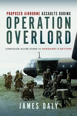 Supplemental image for 9781399037433 - Proposed Airborne Assaults during Operation Overlord