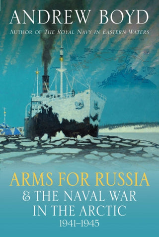Cover image for 9781399038867 - Arms for Russia & The Naval War in the Arctic, 1941–1945