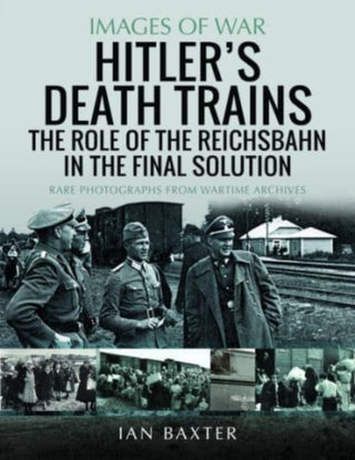 Cover image for 9781399040082 - Hitler's Death Trains: The Role of the Reichsbahn in the Final Solution