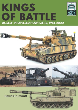 Cover image for 9781399040518 - Land Craft 13 Kings of Battle US Self-Propelled Howitzers, 1981-2022