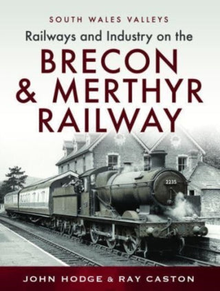 Cover image for 9781399041089 - Railways & Industry on the Brecon & Merthyr