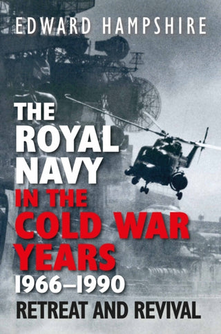 Cover image for 9781399041225 - The Royal Navy in the Cold War Years, 1966–1990