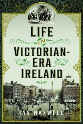 Cover image for 9781399042550 - Life in Victorian Era Ireland