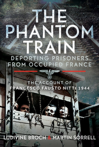 Cover image for 9781399043717 - The Phantom Train: Deporting Prisoners from Occupied France
