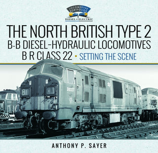 Cover image for 9781399045032 - North British Type 2 B-B Diesel-Hydraulic Locomotives, BR Class 22 - Volume 1 - Setting the Scene