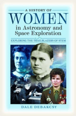 Cover image for 9781399045322 - A History of Women in Astronomy and Space Exploration