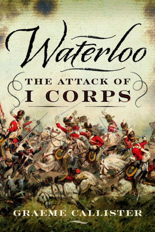 Cover image for 9781399045421 - Waterloo: The Attack of I Corps