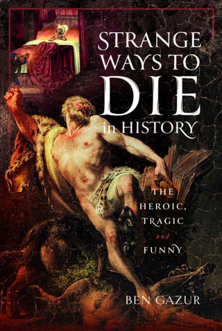 Cover image for 9781399045520 - Strange Ways to Die in History