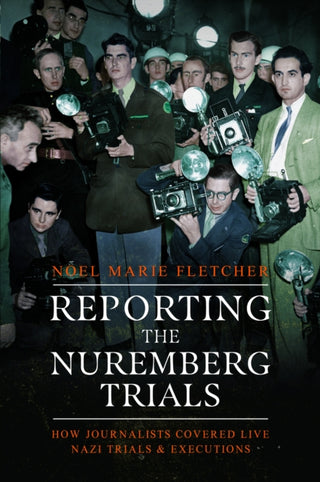 Cover image for 9781399045834 - Reporting the Nuremberg Trials