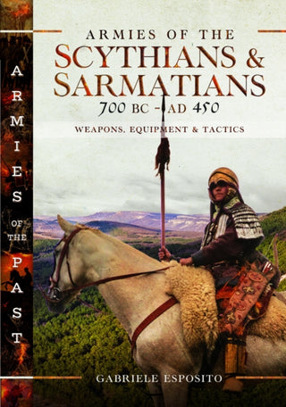 Cover image for 9781399047357 - Armies of the Scythians and Sarmatians 700 BC to AD 450