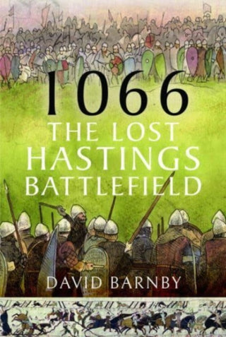 Cover image for 9781399049054 - 1066: The Lost Hastings Battlefield