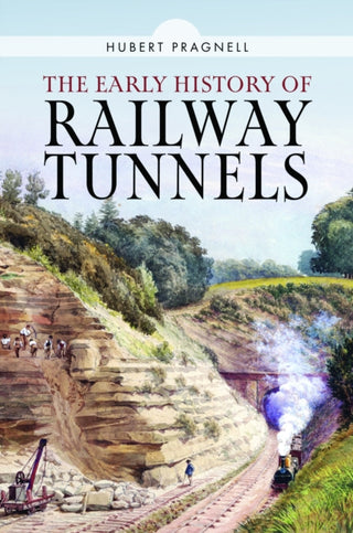 Cover image for 9781399049405 - The Early History of Railway Tunnels