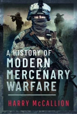 Cover image for 9781399050098 - A History of Modern Mercenary Warfare