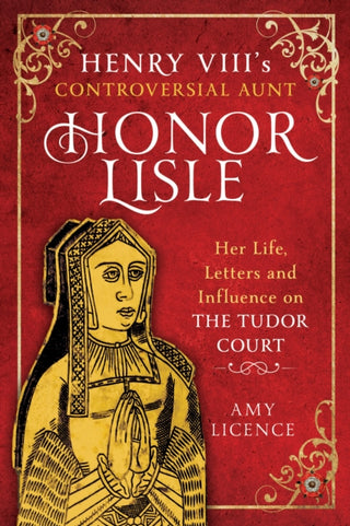 Cover image for 9781399052153 - Henry VIII's Controversial Aunt, Honor Lisle