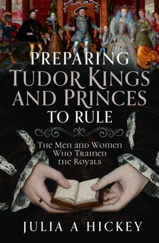 Cover image for 9781399052559 - Preparing Tudor Kings and Princes to Rule