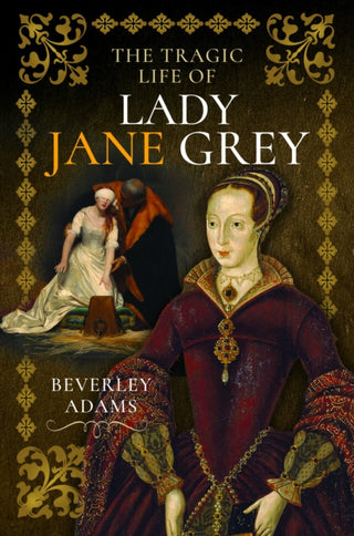 Cover image for 9781399052702 - The Tragic Life of Lady Jane Grey