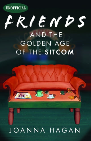 Cover image for 9781399052856 - Friends and the Golden Age of the Sitcom