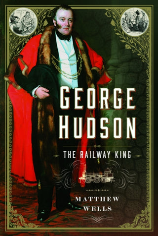 Cover image for 9781399057462 - George Hudson: The Railway King